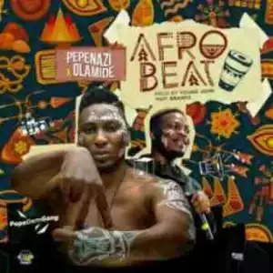 Pepenazi - Afrobeat ft. Olamide